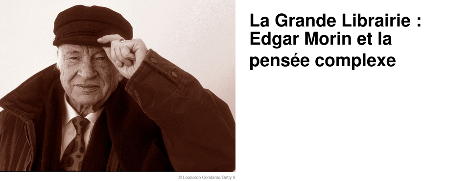 La Grande Librairie : Edgar Morin et la pens�e complexe