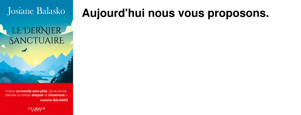 Aujourd'hui nous vous proposons.
